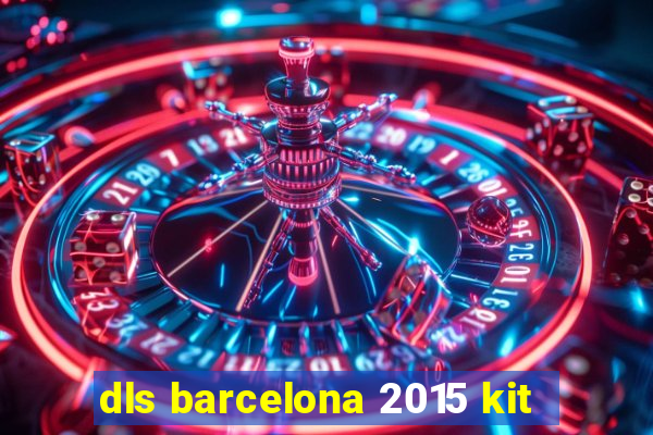 dls barcelona 2015 kit